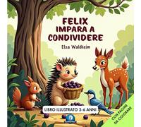 FELIX IMPARA A CONDIVIDERE: Una Dolce Lezione sulla Condivisione (FELIX IL RICCIO)