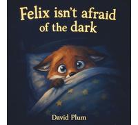 Felix isn't afraid of the dark (Felix the Fox Adventures)