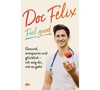 Felix M. Berndt Doc Felix - Feel good: Gesund, entspannt und glück (Tapa blanda)