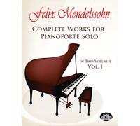 Felix mendelssohn: complete works for pianoforte solo volume 1 piano: In Two Volumes: 001 (Dover Classical Piano Music)