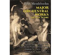 Felix mendelssohn: major orchestral works (full score): Includes Midsummer Night's Dream, Hebrides Overture, Symphonies Nos. 3 and 4. (Dover Orchestral Music Scores)