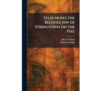 Felix Moses the Beloved Jew of Stringtown on the Pike