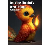 Felix the Firebird's Secret Flame
