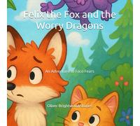 Felix the Fox and the Worry Dragons: An Adventure to Face Fears (Oliver Brightwood Feelings Series)