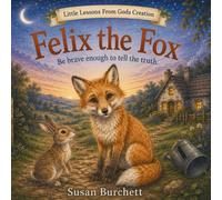 Felix The Fox: Be brave enough to tell the truth (Little Lessons From Gods Creation)