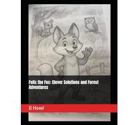 Felix the Fox: Clever Solutions and Forest Adventures (Big Lessons from Little Friends)