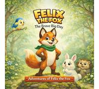 FELIX THE FOX - The Brave Big Day (Adventures of Felix the Fox Book 1)