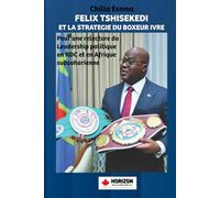 FELIX TSHISEKEDI ET LA STRATEGIE DU BOXEUR IVRE: Pour une relecture du Leadership politique en République démocratique du Congo et en Afrique subsaharienne