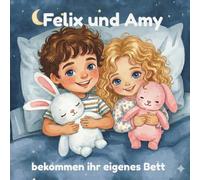 Felix und Amy bekommen ihr eigenes Bett: Eine Geschichte für mutige Kinder