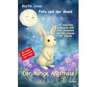 Felix und der Mond - Der mutige Angsthase - Ein liebesvolles Kinderbuch über Mut, Akzeptanz und den Umgang mit Ängsten