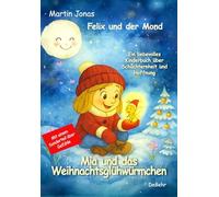 Felix und der Mond - Mia und das Weihnachtsglühwürmchen - Ein liebesvolles Kinderbuch über Schüchternheit und Hoffnung - Mit einem Sonderteil über Gefühle