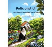 Felix und ich - Mein bester Freund auf vier Pfoten: Band 2 - Mut im Herzen