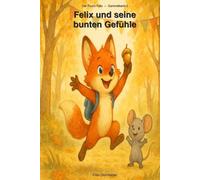 Felix und seine bunten Gefühle: Felix freut sich so sehr • Felix ist eifersüchtig • Felix schämt sich