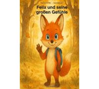 Felix und seine großen Gefühle: Sammelband 1: Wut, Angst und Traurigkeit - für Kinder ab 4 Jahren (Der Fuchs Felix)