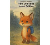 Felix und seine leisen Gefühle: Der Fuchs Felix, Sammelband 6 AUTHOR: Kian Dornfelder