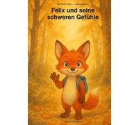 Felix und seine schweren Gefühle: Sammelband 4: Mut, Einsamkeit und Wut SERIES: Der Fuchs Felix, Sammelband 4