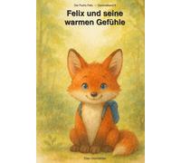 Felix und seine warmen Gefühle: Mitgefühl, Dankbarkeit und Achtsamkeit SERIES: Der Fuchs Felix, Sammelband 8