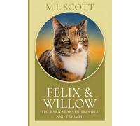 Felix & Willow The Barn Years of Trouble and Triumph