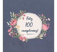 Feliz 100 Cumpleaños: El libro de firmas evento | Libro De Visitas para Fiesta - Aniversario cumpleaños | Feliz Cumple años - Ideas de regalos individuales | Familia y amigos