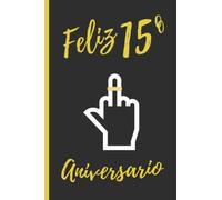 FELIZ 15º ANIVERSARIO: REGALO DIVERTIDO. CUADERNO DE NOTAS, DIARIO O AGENDA | Felicita a tu pareja vuestro quince aniversario de bodas o relación ... manera creativa y graciosa. Hombre o Mujer.