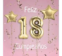Feliz 18 Cumpleaños: El Libro de Visitas de mis 18 años para Fiesta de Cumpleaños - 21x21cm - 100 Páginas para Felicitaciones, Saludos, Fotos y ... - Tema: Globos de Oro sobre Fondo rosa