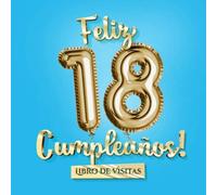 Feliz 18 Cumpleaños - Libro de visitas: Decoración para el 18 cumpleaños - Regalo para hombre y mujer - 18 años - Edición Globos Azul Oro - Libro de firmas para felicitaciones y fotos de los invitados