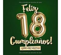 Feliz 18 Cumpleaños - Libro de visitas: Decoración para el 18 cumpleaños - Un regalo original para hombre y mujer - 18 años - Edición Globos Oro Verde ... para felicitaciones y fotos de los invitados