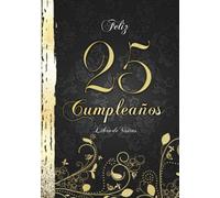Feliz 25 Cumpleaños Libro de Visitas: Elegante Encuadernación en Oro y Negro I Para 60 personas I Para Deseos escritos y las Fotos más bellas I Detti e Poesie di Familiari e Amici
