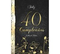 Feliz 40 Cumpleaños Libro de Visitas: Elegante Encuadernación en Oro y Negro I Para 60 personas I Para Deseos escritos y las Fotos más bellas I Detti e Poesie di Familiari e Amici