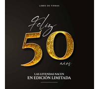 Feliz 50 años. Las leyendas nacen en Edición Limitada | Libro de firmas 50 Cumpleaños para Dedicatorias y Fotos (Incluye Frases y Citas sobre los 50 años)