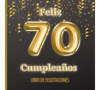 Feliz 70 cumpleaños: Libro para felicitar y mantener el recuerdo de los asistentes a una fiesta tan importante como los setenta años. Gran formato. ... hombres y mujeres. (Celebra tu cumpleaños)