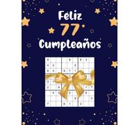 Feliz 77 Cumpleaños: Divertido Regalos Originales de 77 Años Cumpleaños Para Mujeres y Hombres, Un libro de Sudoku con 80 Rompecabezas de Sudoku en Diferentes Niveles de Dificultad