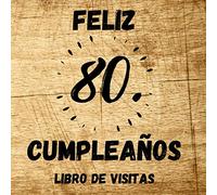 Feliz 80 Cumpleaños Libro De Visitas: Decoración fiesta cumpleaños 80 años - Para Deseos escritos y las Fotos más bellas - Idea de regalo de 80 años - 110 páginas - diseño de madera