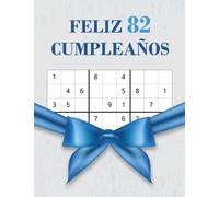 Feliz 82 Cumpleaños: Regalo de Cumpleaños de 82 Años Con 80 Grillas Únicas de Sudoku en Diferentes Niveles de Dificultad, Divertido Libro de Sudoku de 82 Años Cumpleaños Para Hombres y Mujeres