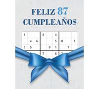 Feliz 87 Cumpleaños: Regalo de Cumpleaños de 87 Años Con 80 Grillas Únicas de Sudoku en Diferentes Niveles de Dificultad, Divertido Libro de Sudoku de 87 Años Cumpleaños Para Hombres y Mujeres