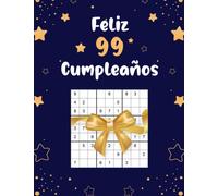 Feliz 99 Cumpleaños: Divertido Regalos Originales de 99 Años Cumpleaños Para Mujeres y Hombres, Un libro de Sudoku con 80 Rompecabezas de Sudoku en Diferentes Niveles de Dificultad