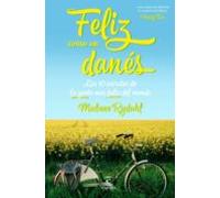 Feliz Como Un Danes: Los 10 Secretos De La Gente Mas Feliz Del Mundo