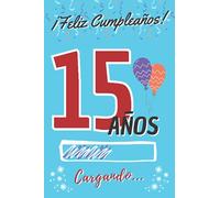¡ Feliz Cumpleaños ! 15 Años Cargando...: Regalo Original y Divertido de Cumpleaños para Niño o Niña Adoelscente ~ Libro de Firmas Dedicatorias ~ ... de Contenido Personalizado para Chico o Chica