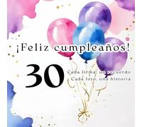¡Feliz cumpleaños! 30: Cada firma, un recuerdo - Cada foto, una historia