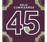 Feliz cumpleaños 45: Un libro de cumpleaños personal - Frases humorísticas e ideas inspiradoras para el nuevo año de vida (Los Mejores Años - Ahora)