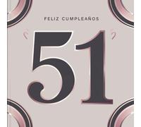 Feliz cumpleaños 51: Un libro de cumpleaños personal - Frases humorísticas e ideas inspiradoras para el nuevo año de vida (Los Mejores Años - Ahora)