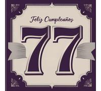 Feliz cumpleaños 77: Un libro de cumpleaños personal - Frases humorísticas e ideas inspiradoras para el nuevo año de vida (Los Mejores Años - Ahora)
