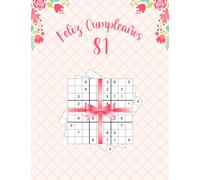 Feliz Cumpleaños 81: Sudoku Libro con 80 Páginas de Sudoku con Soluciones, Hermoso Libro Como Regalo Para una Mujer en Su Cumpleaños 81, Feliz 81 Cumpleaños Mujer