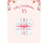 Feliz Cumpleaños 85: Sudoku Libro con 80 Páginas de Sudoku con Soluciones, Hermoso Libro Como Regalo Para una Mujer en Su Cumpleaños 85, Feliz 85 Cumpleaños Mujer