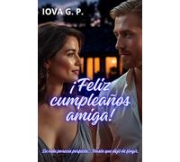 Feliz cumpleaños amiga: Su vida parecía perfecta... Hasta que dejó de fingir. Una novela de segundas oportunidades, sobre la amistad, la libertad ... (Mujeres maduras, segundas oportunidades)