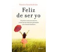 Feliz de ser yo: El perfecto autoconocimiento a través de las relaciones personales y los vínculos familiares (No Ficción)