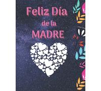 Feliz Día de la Madre: Libro para colorear para niños, adolescentes y adultos | Un increíble libro para colorear para el Día de la Madre con un diseño ... y regalos para tu madre (Spanish Edition)