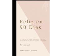 Feliz en 90 Días: Un plan de transformación con Dios