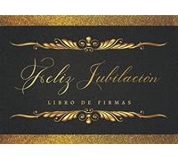 FELIZ JUBILACION: LIBRO DE FIRMAS | AMIGOS, COMPAÑEROS DE TRABAJO Y FAMILIARES FIRMAN Y DEJAN SUS COMENTARIOS Y SUS MEJORES DESEOS | INCLUYE UN REGISTRO DE REGALOS RECIBIDOS | HOMBRE O MUJER.