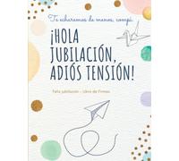 Feliz jubilación - Libro de firmas ¡ Hola jubilación, adiós tensión !: Tarjeta despedida compañero de trabajo para dedicatorias, recuerdos, fotos y ... como regalo de jubilación hombre o mujer